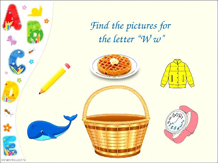 Find the pictures for the letter “W w”