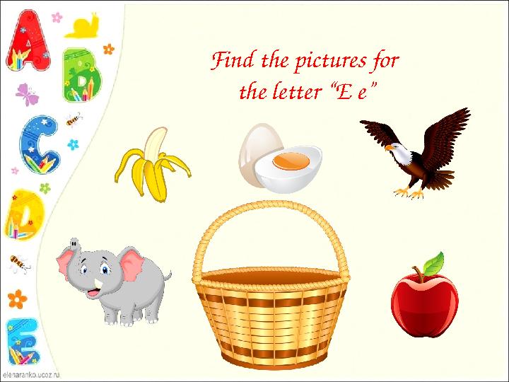 Find the pictures for the letter “E e”