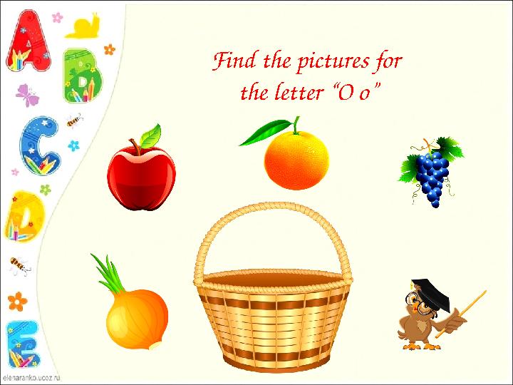 Find the pictures for the letter “O o”