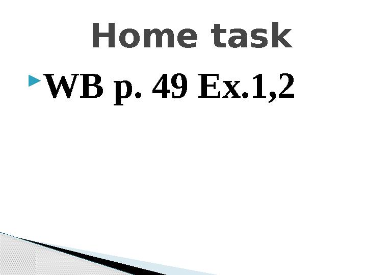 WB p. 49 Ex.1,2 Home task