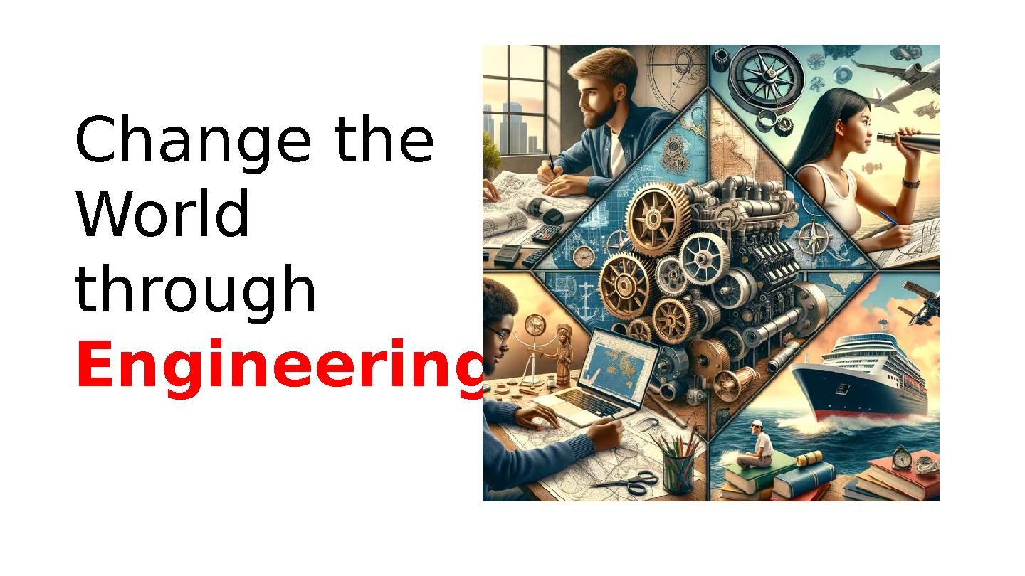 Change the World through Engineering