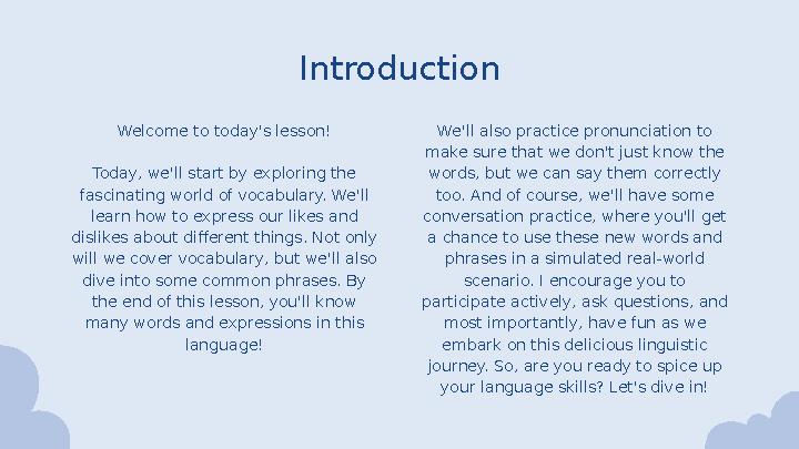 Introduction We'll also practice pronunciation to make sure that we don't just know the words, but we can say them correctly