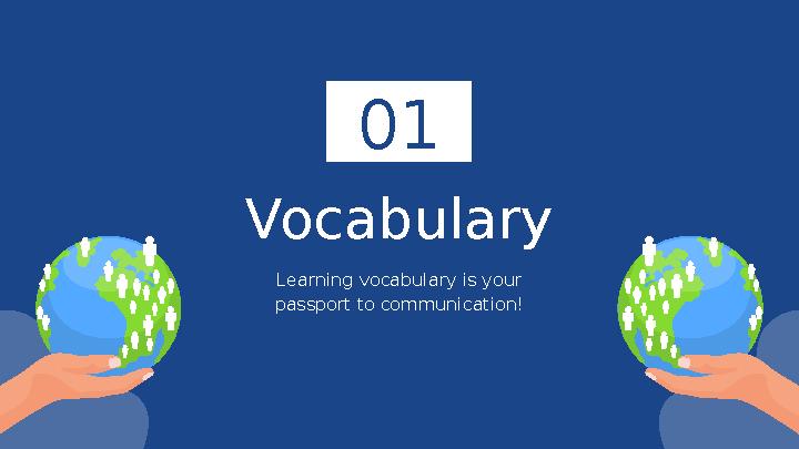 Vocabulary 01 Learning vocabulary is your passport to communication!