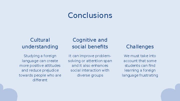 Conclusions Studying a foreign language can create more positive attitudes and reduce prejudice towards people who are di