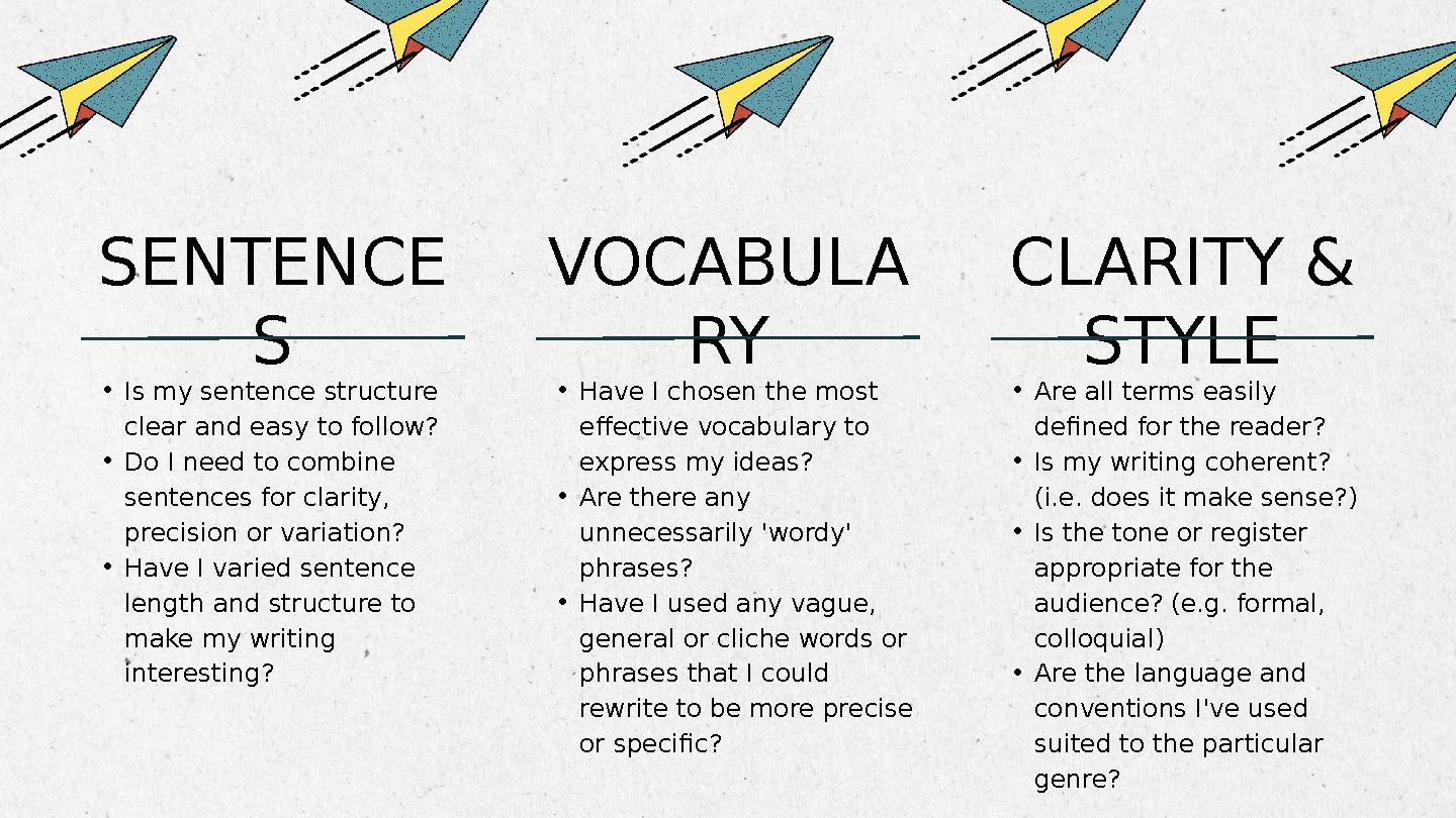 •Is my sentence structure clear and easy to follow? •Do I need to combine sentences for clarity, precision or variation? •Hav