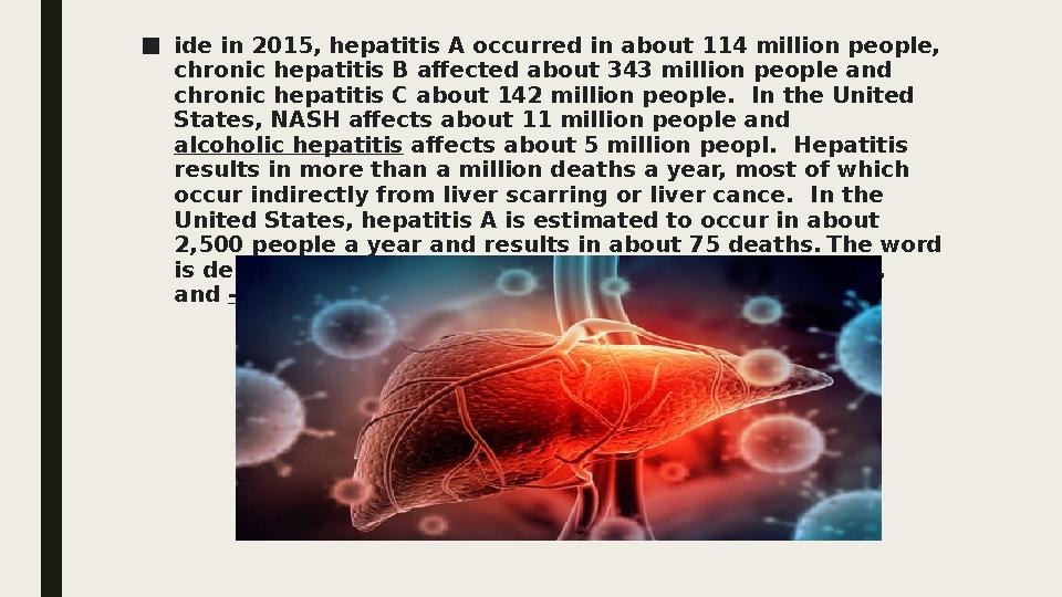 ■ide in 2015, hepatitis A occurred in about 114 million people, chronic hepatitis B affected about 343 million people and chro