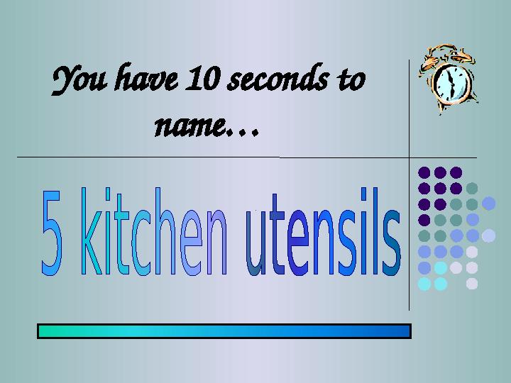You have 10 seconds to name…