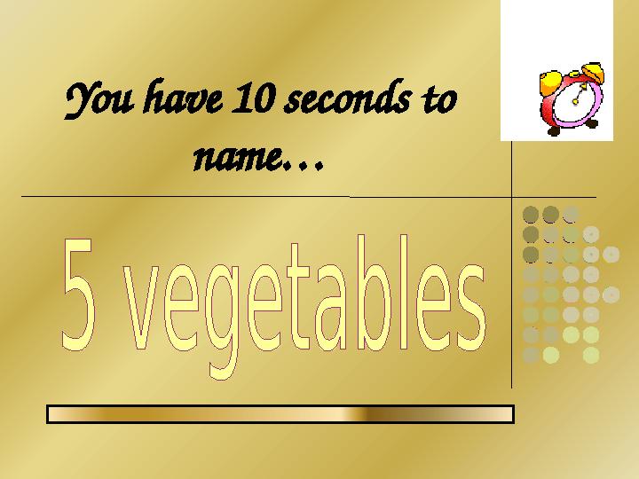 You have 10 seconds to name…