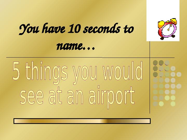 You have 10 seconds to name…