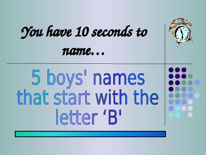 You have 10 seconds to name…