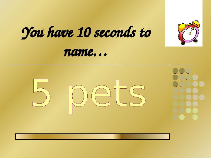 You have 10 seconds to name…