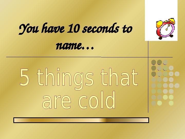You have 10 seconds to name…