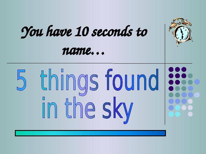 You have 10 seconds to name…