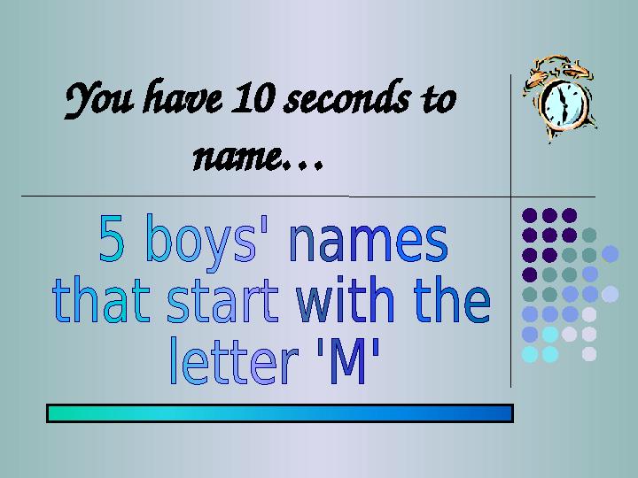 You have 10 seconds to name…
