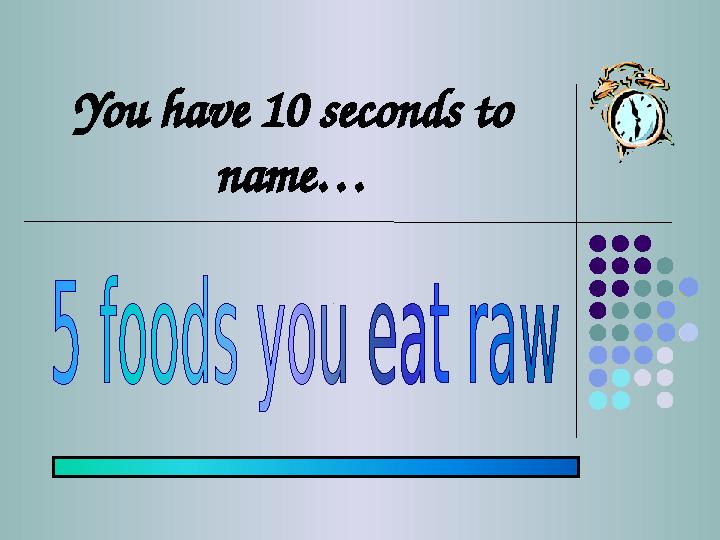 You have 10 seconds to name…