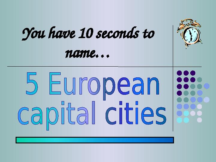 You have 10 seconds to name…