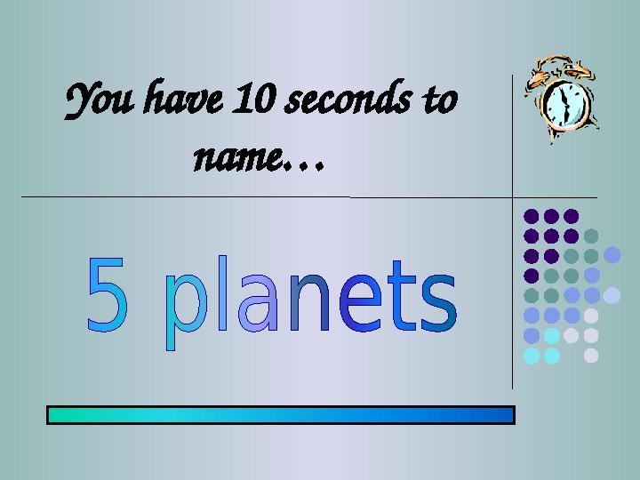 You have 10 seconds to name…