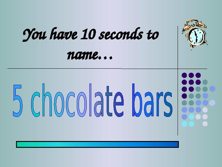 You have 10 seconds to name…