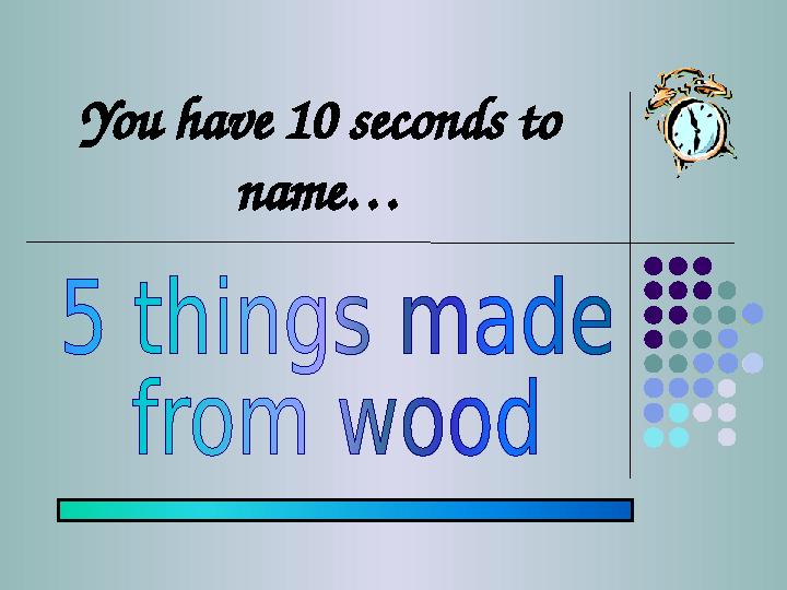 You have 10 seconds to name…