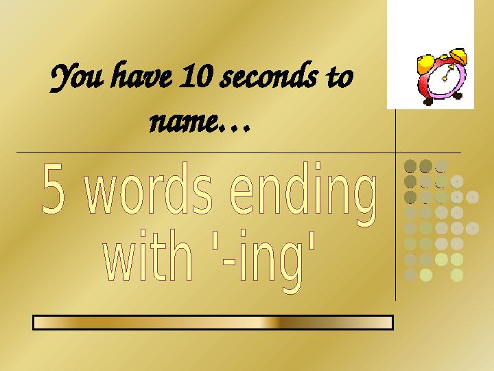 You have 10 seconds to name…