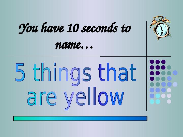 You have 10 seconds to name…