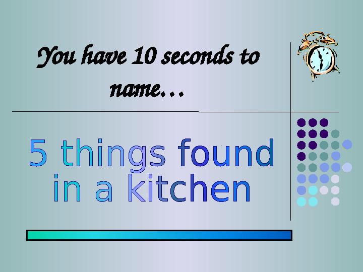 You have 10 seconds to name…