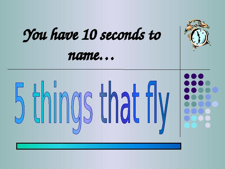 You have 10 seconds to name…