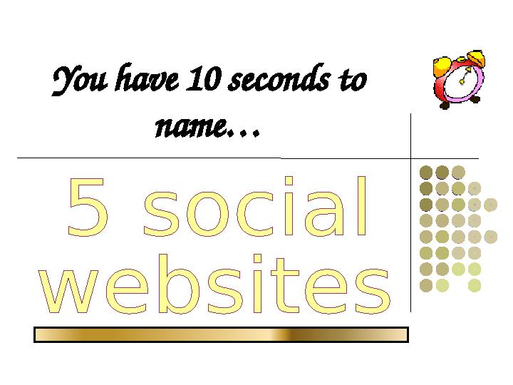 You have 10 seconds to name…