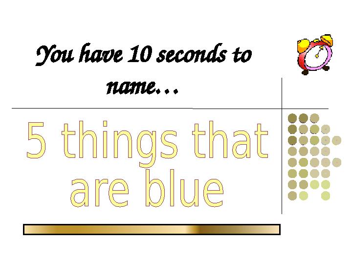 You have 10 seconds to name…