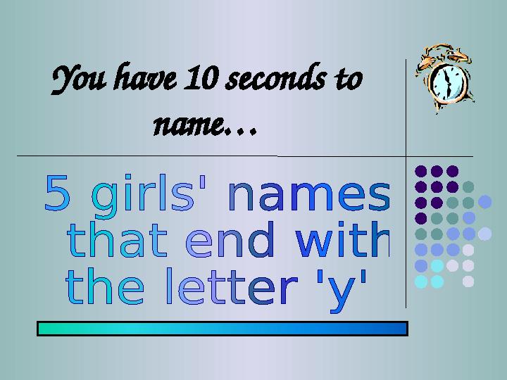 You have 10 seconds to name…