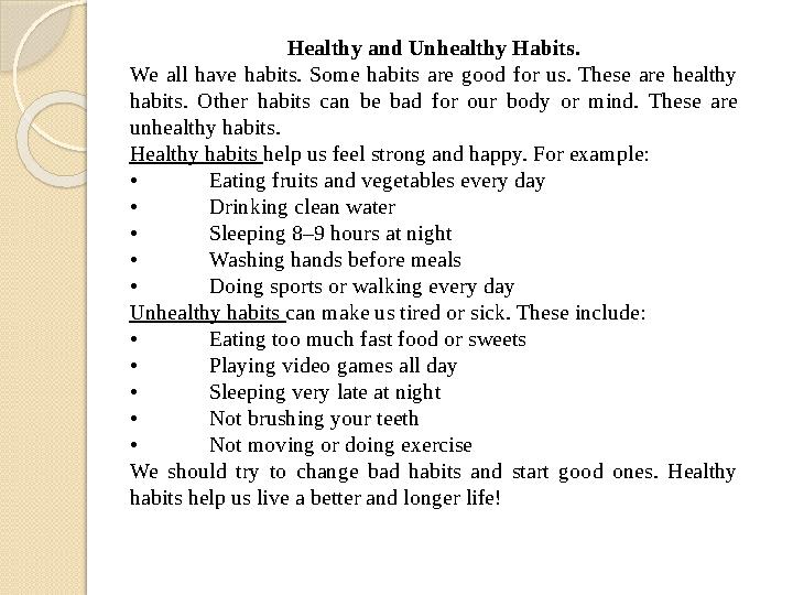 Healthy and Unhealthy Habits. We all have habits. Some habits are good for us. These are healthy habits. Other habits can