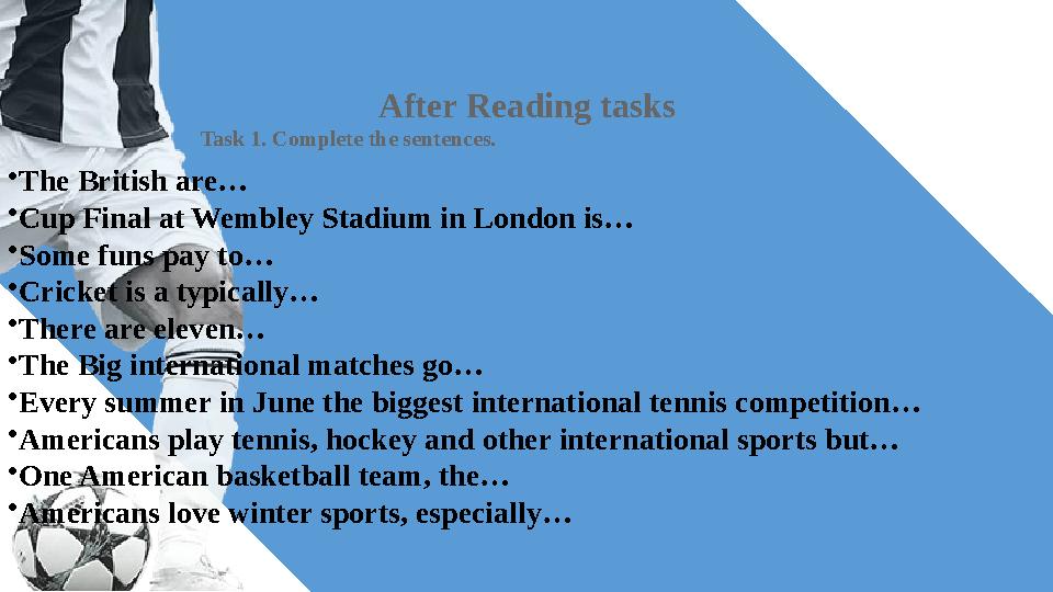 After Reading tasks Task 1. Complete the sentences. •The British are… •