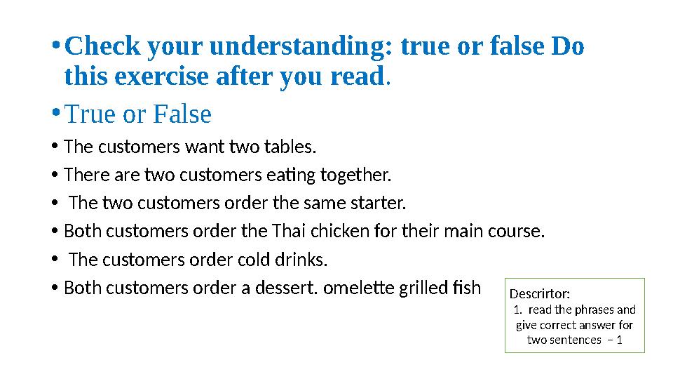 •Check your understanding: true or false Do this exercise after you read. •True or False •The customers want two tables. •The