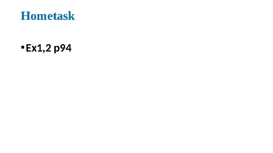 Hometask •Ex1,2 p94