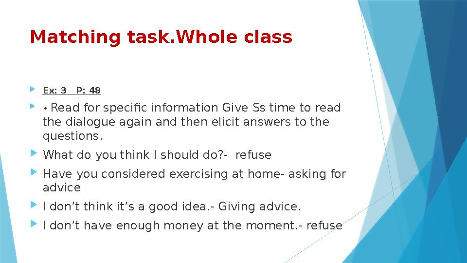 Matching task.Whole class Ex: 3 P: 48  • Read for specific information Give Ss time to read the dialogue a