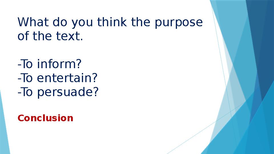 What do you think the purpose of the text. -To inform? -To entertain? -To persuade? Conclusion