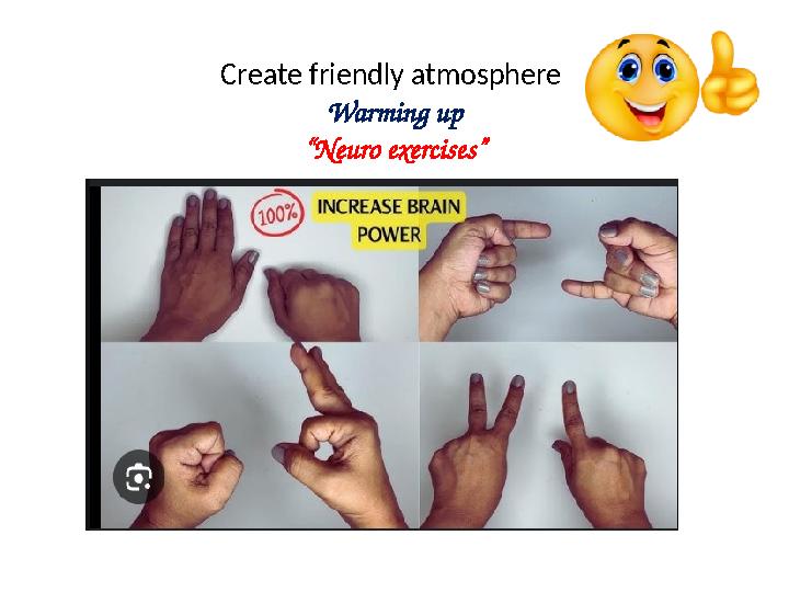 Create friendly atmosphere Warming up “Neuro exercises”