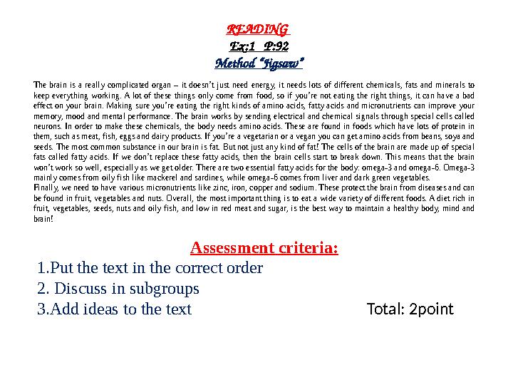READING Ex:1 P:92 Method “Jigsaw” The brain is a really complicated organ – it doesn’t just need energy, it needs lots of dif