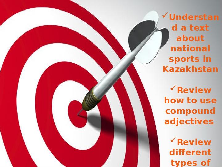 Understan d a text about national sports in Kazakhstan Review how to use compound adjectives Review different types