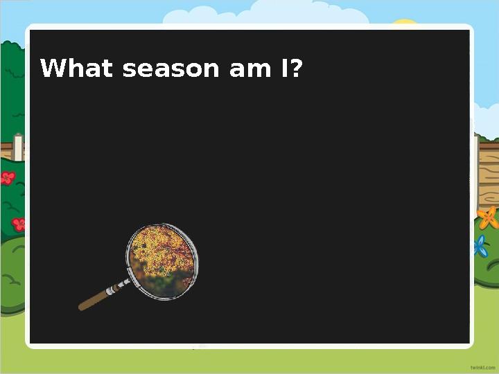 What season am I?