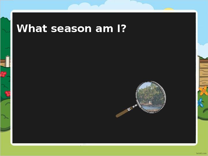 What season am I?