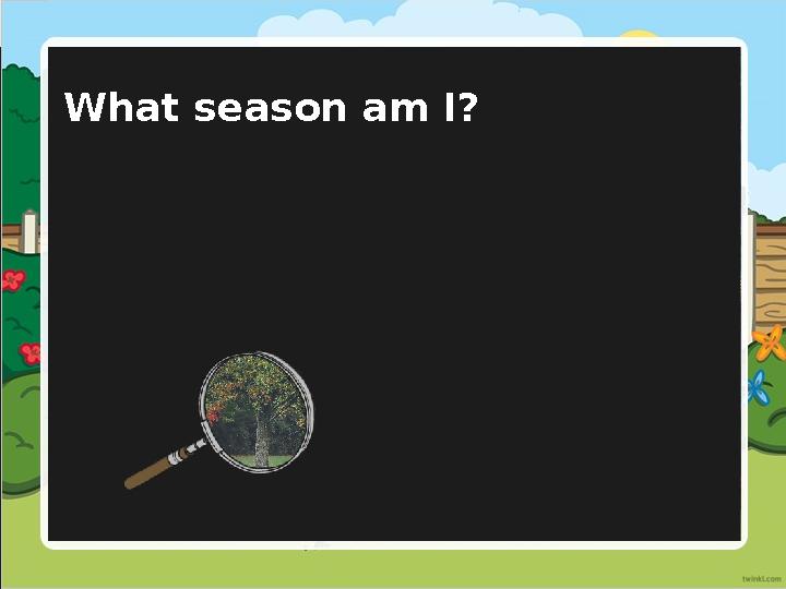 What season am I?