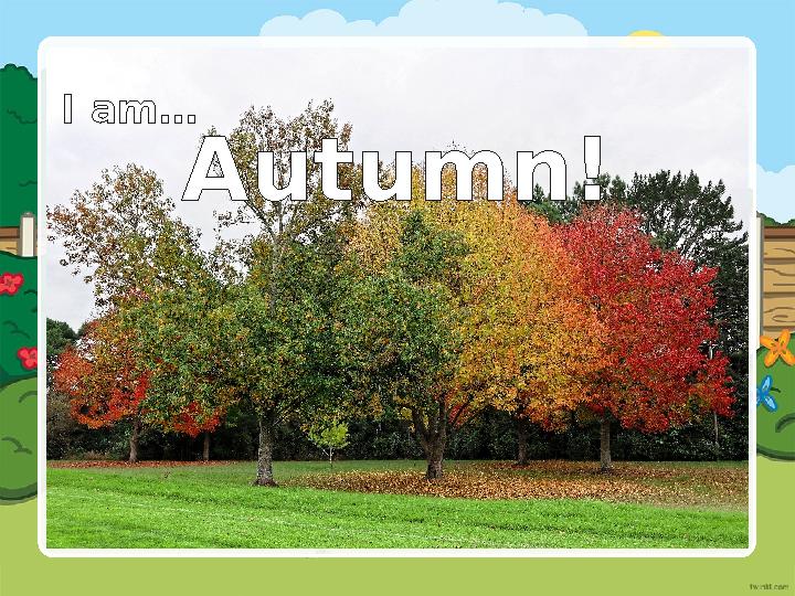 I am… Autumn!