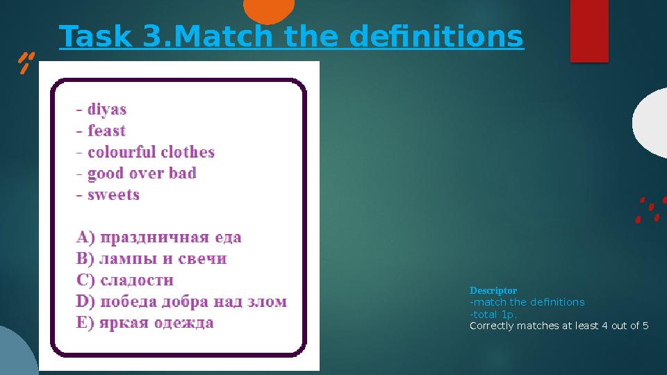Task 3.Match the definitions Descriptor -match the definitions -total 1p. Correctly matches at least 4 out of 5