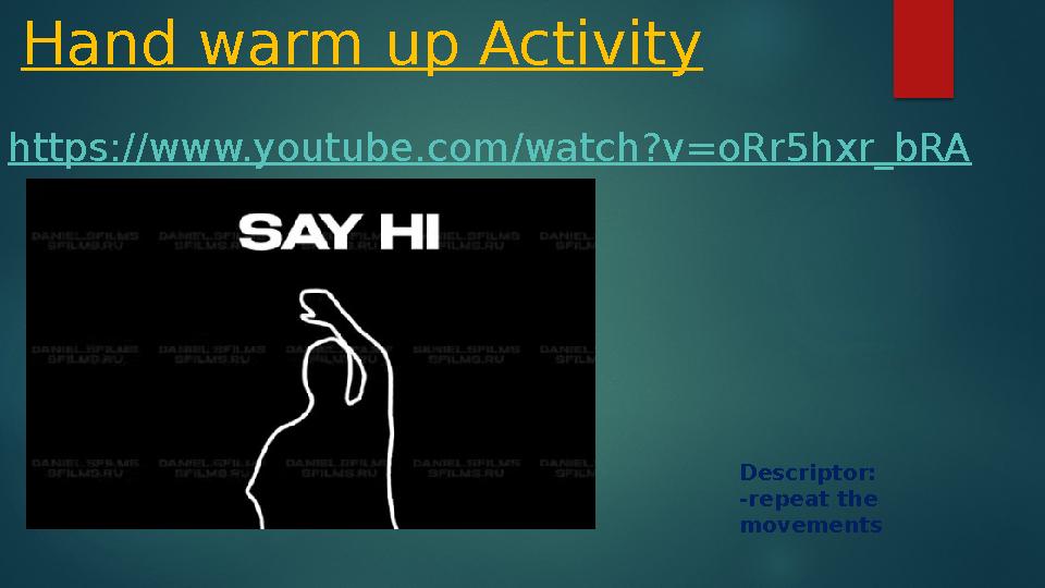Hand warm up Activity Descriptor: -repeat the movements https://www.youtube.com/watch?v=oRr5hxr_bRA