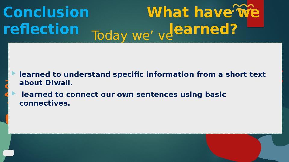 Today we’ ve learned to understand specific information from a short text about Diwali.  learned to connect our own senten