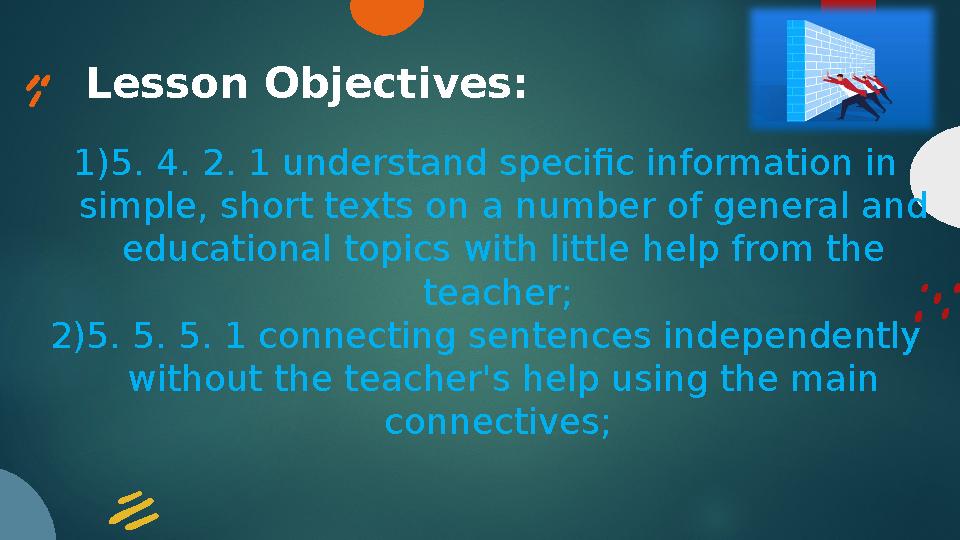 Lesson Objectives: 1)5. 4. 2. 1 understand specific information in simple, short texts on a number of general and educationa
