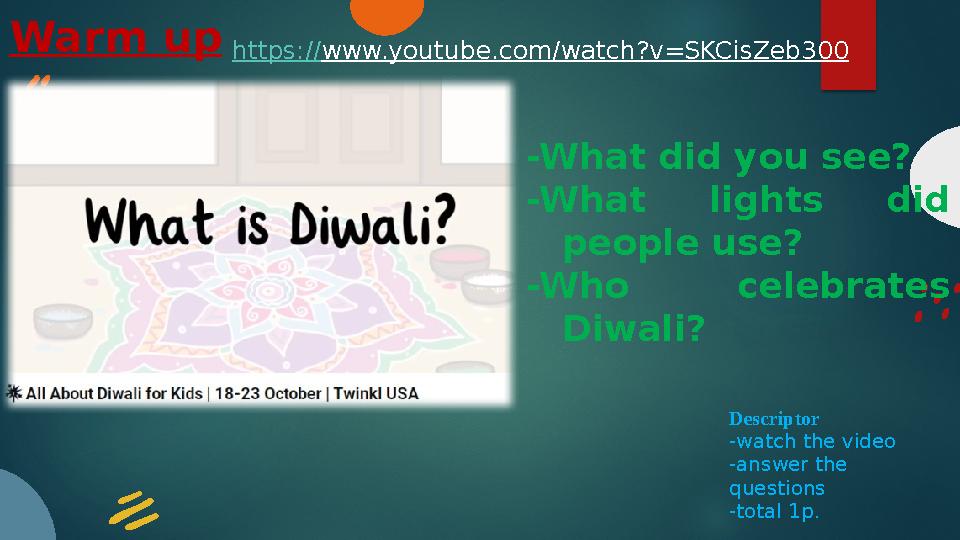 Warm up Descriptor -watch the video -answer the questions -total 1p. https://www.youtube.com/watch?v=SKCisZeb300 -What did