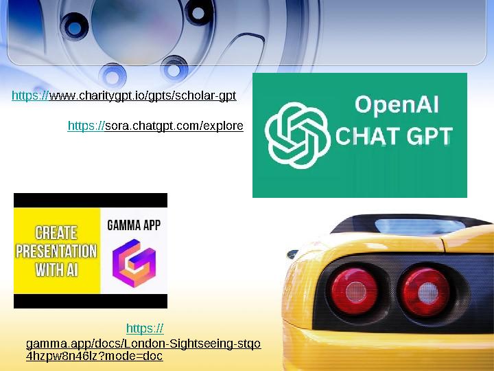 https:// gamma.app/docs/London-Sightseeing-stqo 4hzpw8n46lz?mode=doc https://www.charitygpt.io/gpts/scholar-gpt https://sora