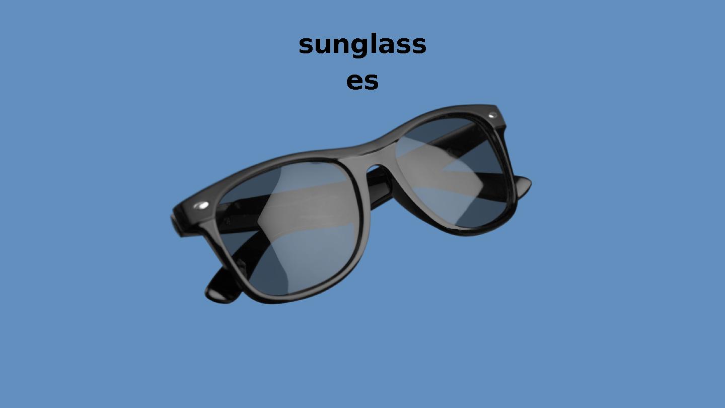 sunglass es